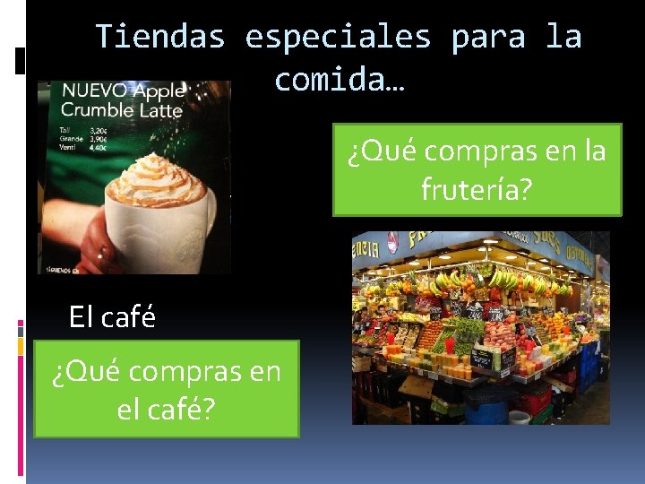 Tiendas especiales para la comida… ¿Qué compras en la La frutería? El café ¿Qué