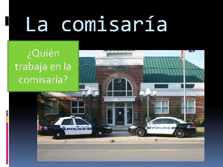 La comisaría ¿Quién trabaja en la comisaría? 