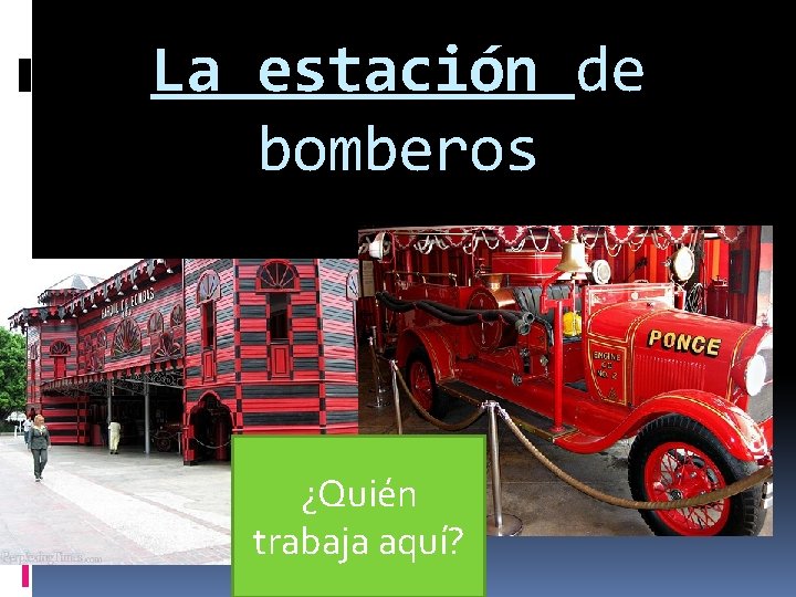 La estación de bomberos ¿Quién trabaja aquí? 