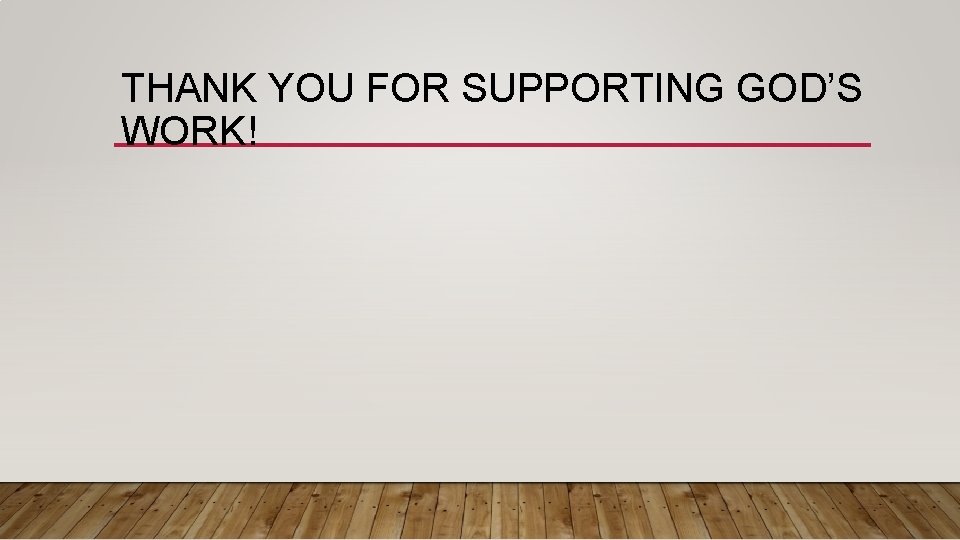 THANK YOU FOR SUPPORTING GOD’S WORK! 