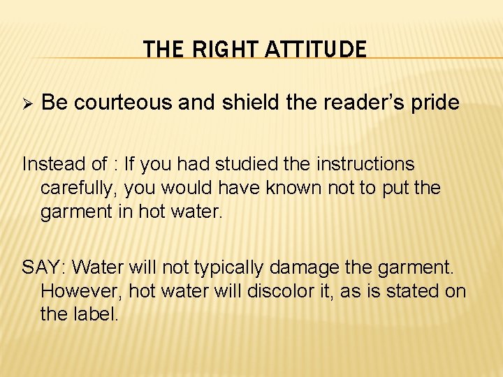 THE RIGHT ATTITUDE Ø Be courteous and shield the reader’s pride Instead of :