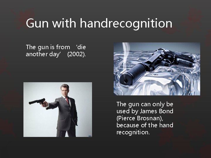 Gun with handrecognition The gun is from ‘die another day’ (2002). The gun can