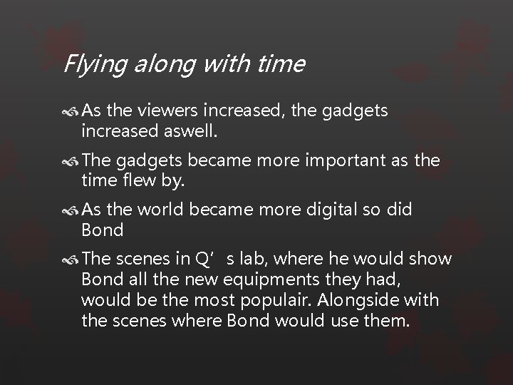 Flying along with time As the viewers increased, the gadgets increased aswell. The gadgets