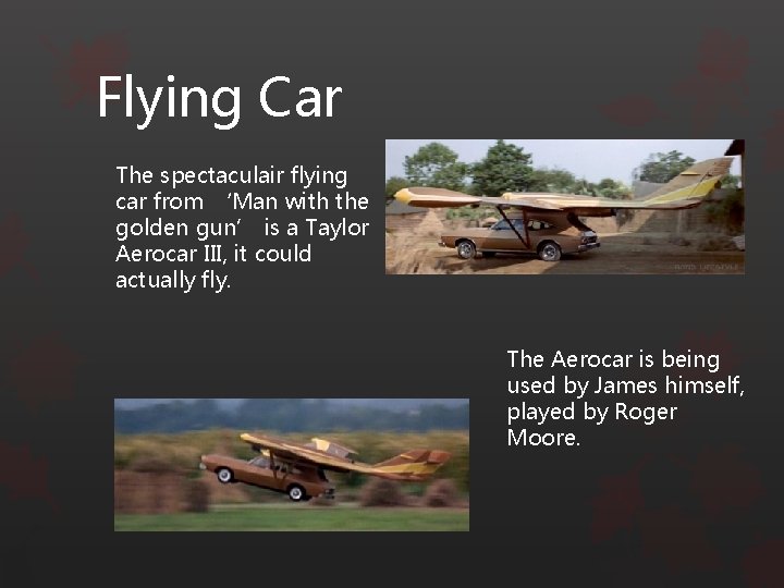 Flying Car The spectaculair flying car from ‘Man with the golden gun’ is a