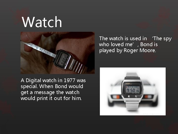 Watch The watch is used in ‘The spy who loved me’, Bond is played