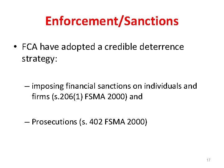 Enforcement/Sanctions • FCA have adopted a credible deterrence strategy: – imposing financial sanctions on