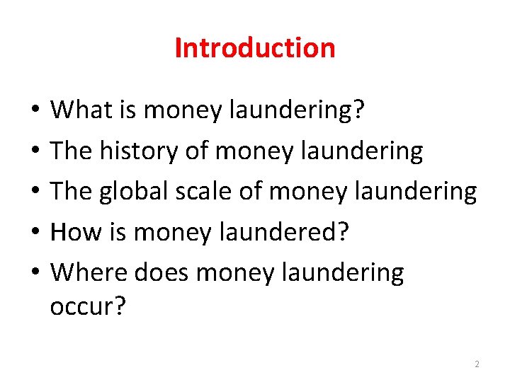 Introduction • • • What is money laundering? The history of money laundering The