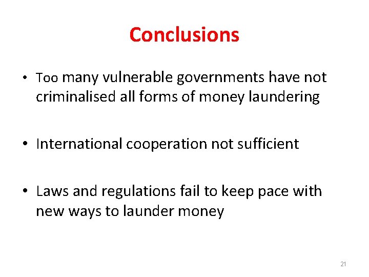 Conclusions • Too many vulnerable governments have not criminalised all forms of money laundering