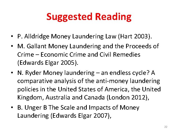 Suggested Reading • P. Alldridge Money Laundering Law (Hart 2003). • M. Gallant Money