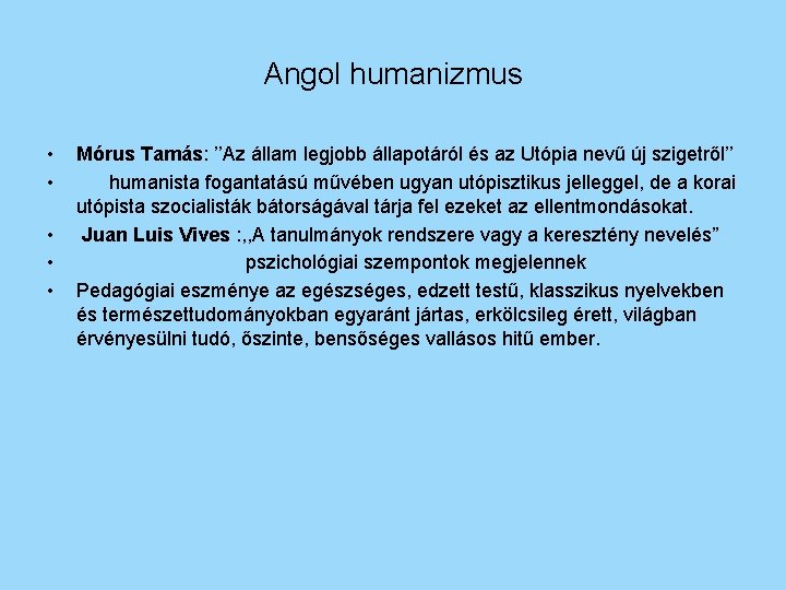 Angol humanizmus • • • Mórus Tamás: ’’Az állam legjobb állapotáról és az Utópia