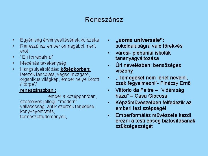 Reneszánsz • • • Egyéniség érvényesítésének korszaka Reneszánsz ember önmagából merít erőt ‘’Én forradalma”