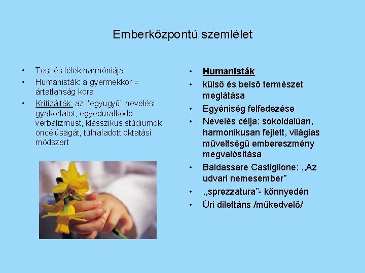Emberközpontú szemlélet • • • Test és lélek harmóniája Humanisták: a gyermekkor = ártatlanság