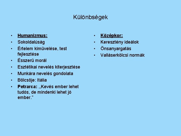 Különbségek • • Humanizmus: Sokoldalúság Értelem kiművelése, test fejlesztése Ésszerű morál Esztétikai nevelés kiterjesztése
