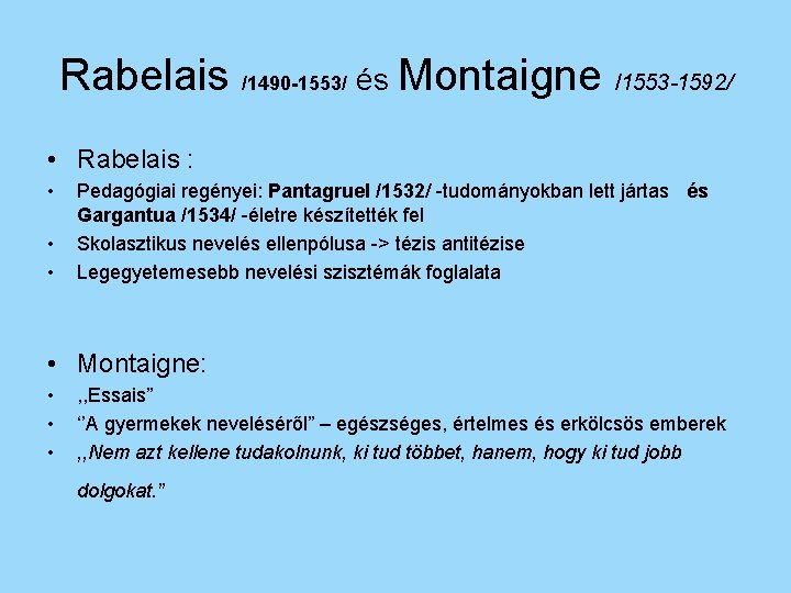 Rabelais /1490 -1553/ és Montaigne /1553 -1592/ • Rabelais : • • • Pedagógiai