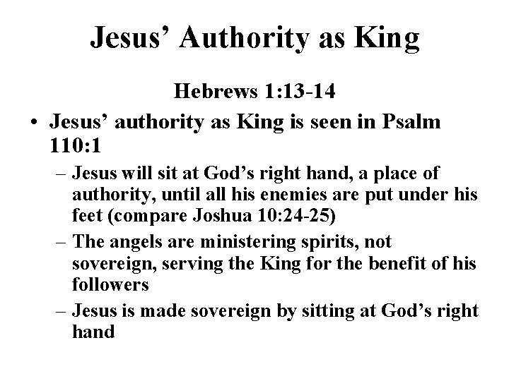 Jesus’ Authority as King Hebrews 1: 13 -14 • Jesus’ authority as King is