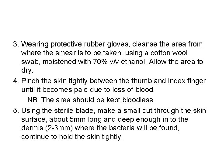 3. Wearing protective rubber gloves, cleanse the area from where the smear is to