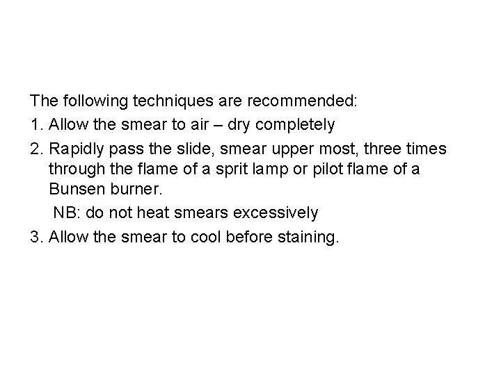 The following techniques are recommended: 1. Allow the smear to air – dry completely