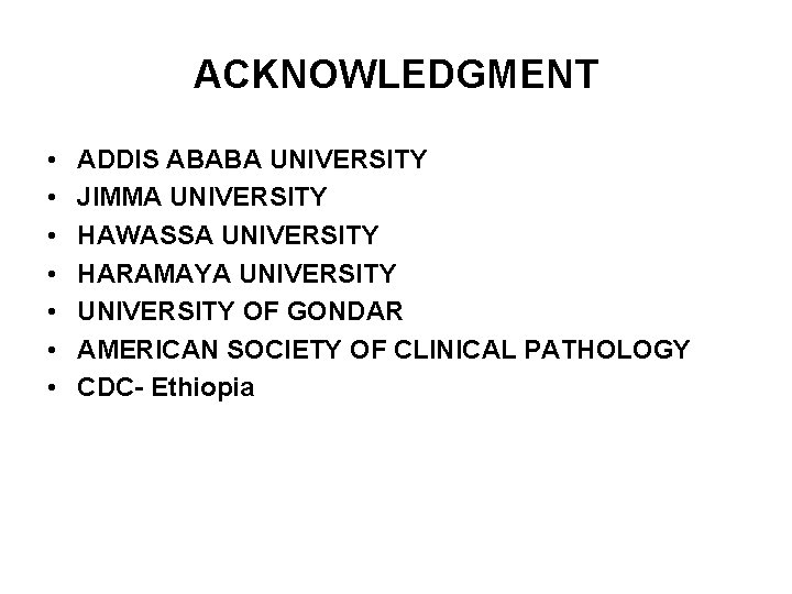 ACKNOWLEDGMENT • • ADDIS ABABA UNIVERSITY JIMMA UNIVERSITY HAWASSA UNIVERSITY HARAMAYA UNIVERSITY OF GONDAR