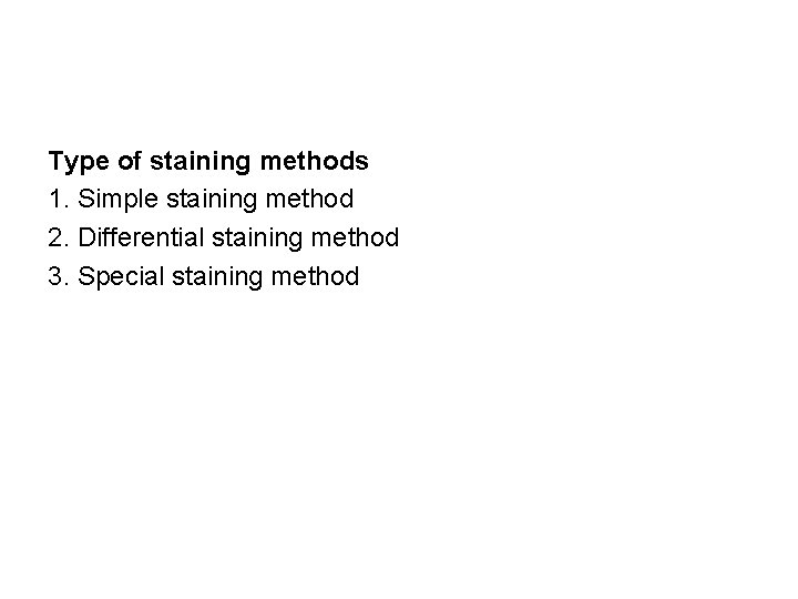 Type of staining methods 1. Simple staining method 2. Differential staining method 3. Special