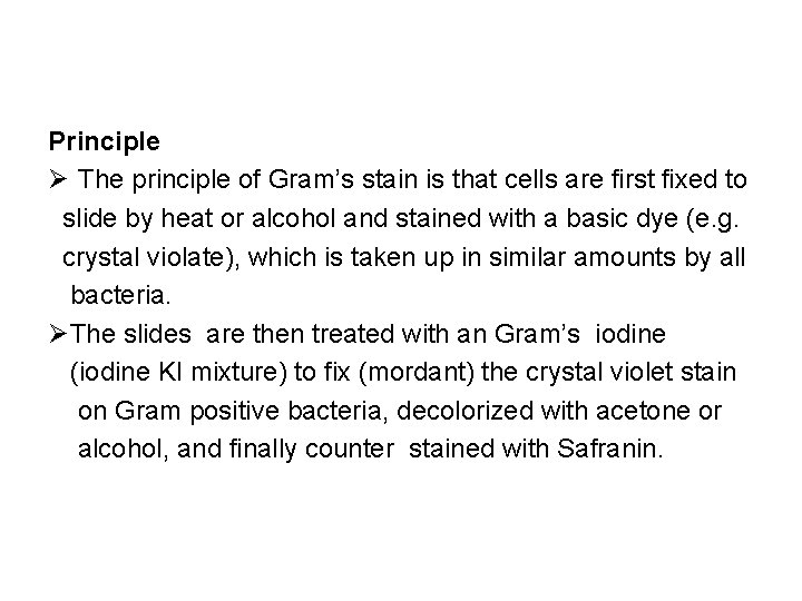 Principle Ø The principle of Gram’s stain is that cells are first fixed to