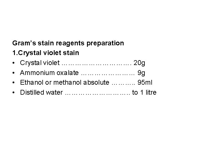 Gram’s stain reagents preparation 1. Crystal violet stain • Crystal violet ……………. 20 g