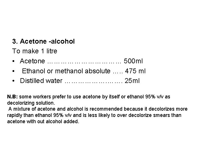 3. Acetone -alcohol To make 1 litre • Acetone ……………… 500 ml • Ethanol