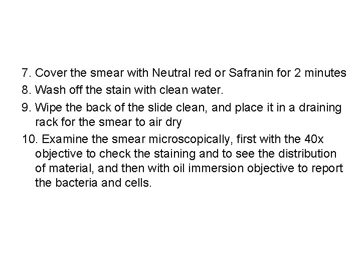 7. Cover the smear with Neutral red or Safranin for 2 minutes 8. Wash