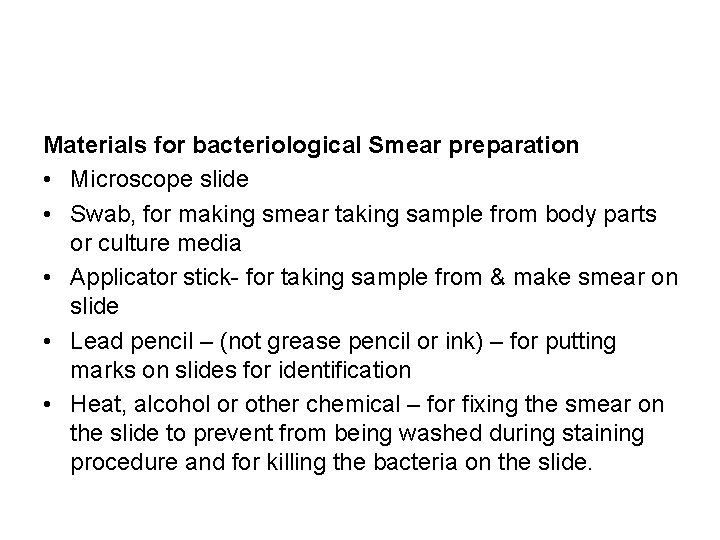 Materials for bacteriological Smear preparation • Microscope slide • Swab, for making smear taking