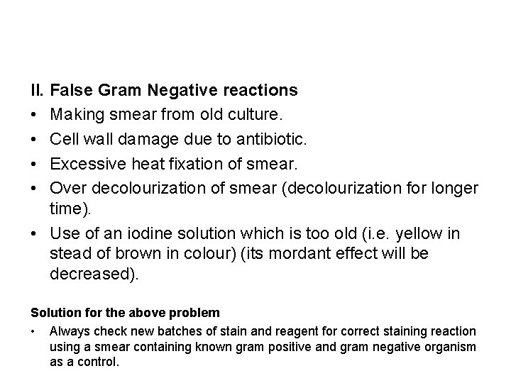 II. False Gram Negative reactions • Making smear from old culture. • Cell wall