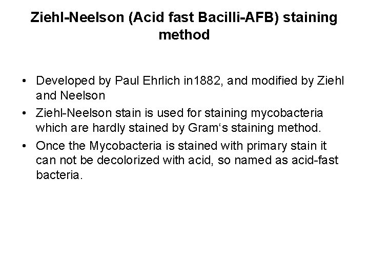 Ziehl-Neelson (Acid fast Bacilli-AFB) staining method • Developed by Paul Ehrlich in 1882, and