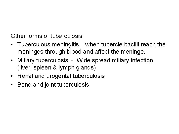 Other forms of tuberculosis • Tuberculous meningitis – when tubercle bacilli reach the meninges