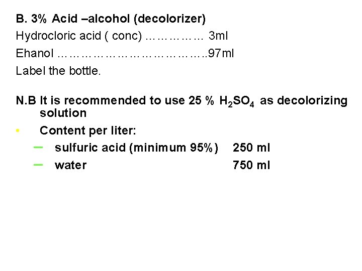 B. 3% Acid –alcohol (decolorizer) Hydrocloric acid ( conc) …………… 3 ml Ehanol ……………….