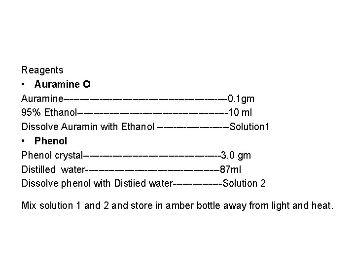 Reagents • Auramine O Auramine-------------------------0. 1 gm 95% Ethanol-----------------------10 ml Dissolve Auramin with Ethanol