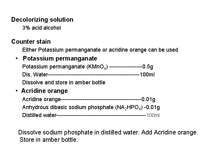 Decolorizing solution 3% acid alcohol Counter stain Either Potassium permanganate or acridine orange can