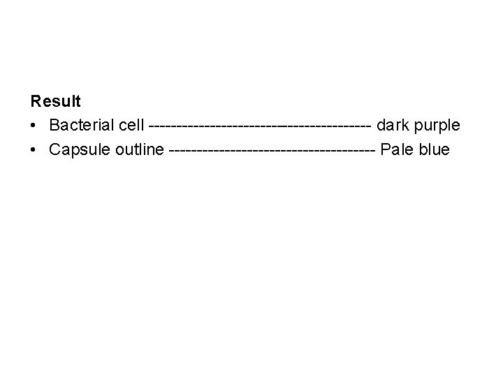 Result • Bacterial cell -------------------- dark purple • Capsule outline ------------------- Pale blue 