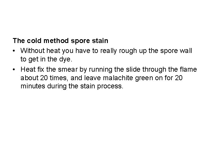 The cold method spore stain • Without heat you have to really rough up