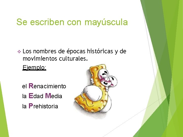 Se escriben con mayúscula Los nombres de épocas históricas y de movimientos culturales. Ejemplo: