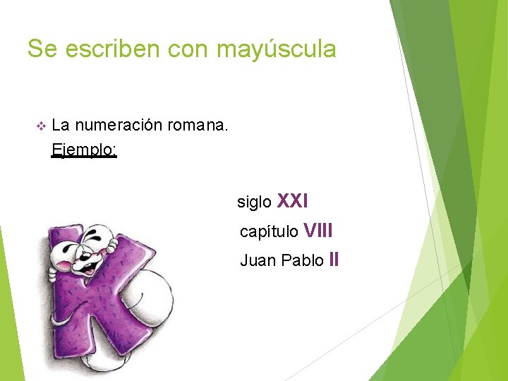 Se escriben con mayúscula La numeración romana. Ejemplo: siglo XXI capítulo VIII Juan Pablo