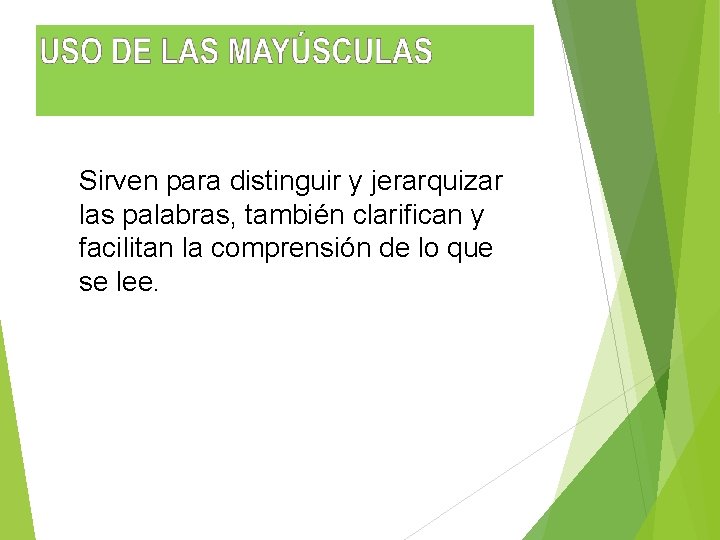 Sirven para distinguir y jerarquizar las palabras, también clarifican y facilitan la comprensión de