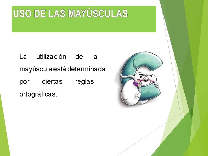 La utilización de la mayúscula está determinada por ciertas ortográficas: reglas 