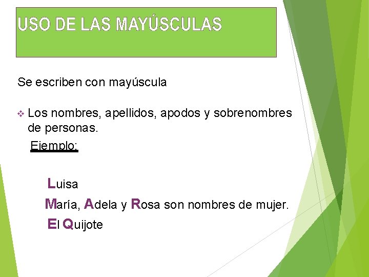 Se escriben con mayúscula Los nombres, apellidos, apodos y sobrenombres de personas. Ejemplo: Luisa