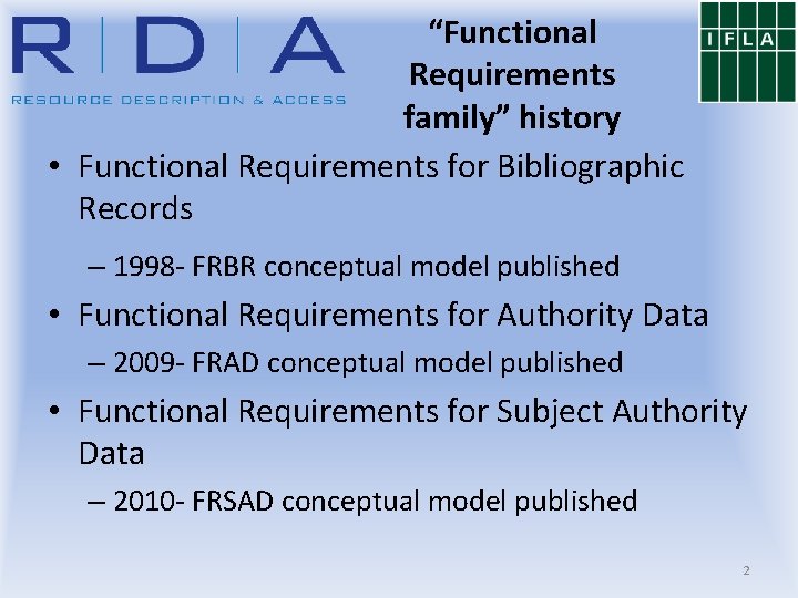 “Functional Requirements family” history • Functional Requirements for Bibliographic Records – 1998 - FRBR