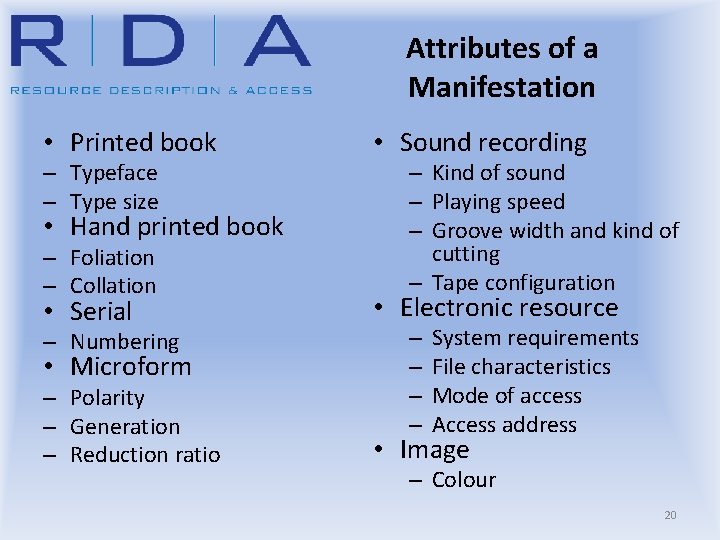 Attributes of a Manifestation • Printed book – Typeface – Type size • Hand