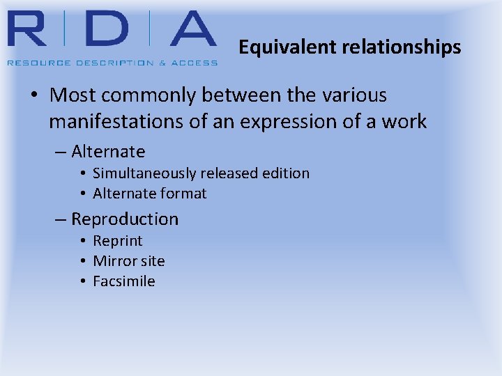 Equivalent relationships • Most commonly between the various manifestations of an expression of a