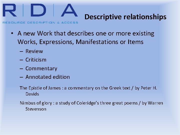 Descriptive relationships • A new Work that describes one or more existing Works, Expressions,