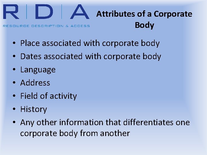 Attributes of a Corporate Body • • Place associated with corporate body Dates associated