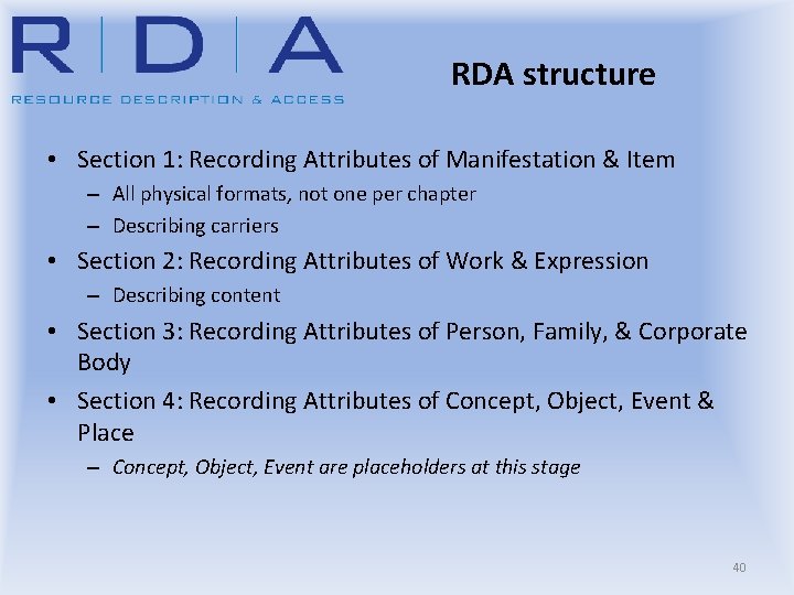 RDA structure • Section 1: Recording Attributes of Manifestation & Item – All physical