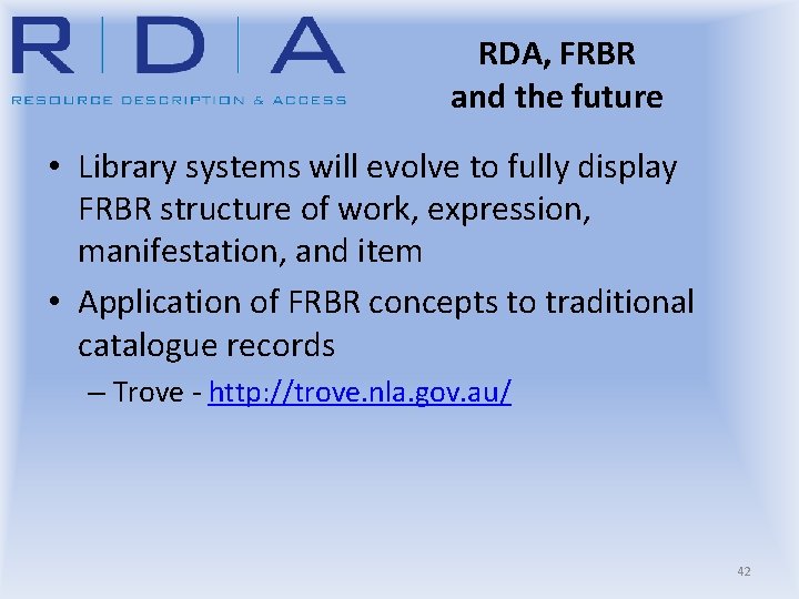 RDA, FRBR and the future • Library systems will evolve to fully display FRBR