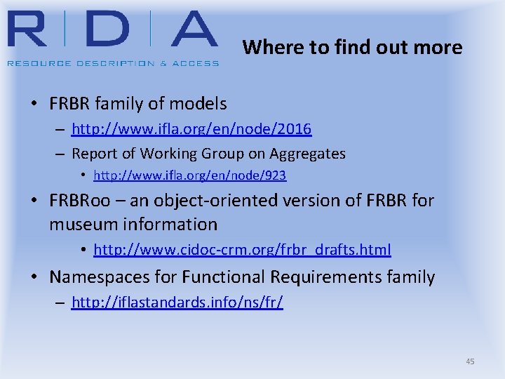 Where to find out more • FRBR family of models – http: //www. ifla.