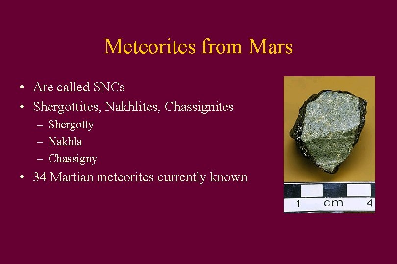 Meteorites from Mars • Are called SNCs • Shergottites, Nakhlites, Chassignites – Shergotty –